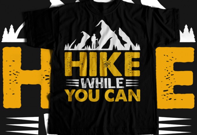 Hike while you can T-shirt Design