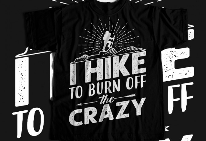 I hike to burn off the crazy T-shirt Design
