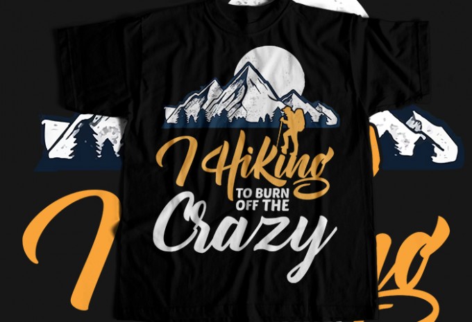I hiking to burn off the crazy T-shirt Design
