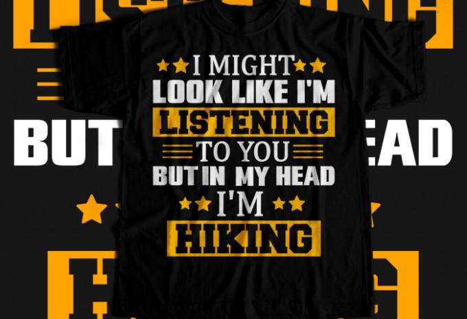 I might look like i'm listening to you but in my head i'm hiking T-shirt Design