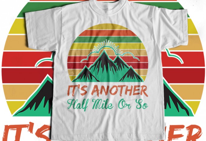 Its another half mile or so T-shirt Design