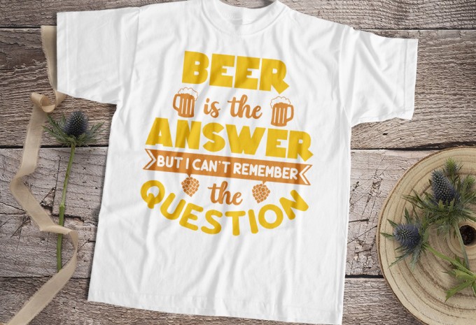 Beer Is The Answer But I Can't Remember The Question T-shirt Design