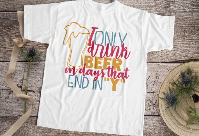 I Only Drink Beer On Days That End In Y T-shirt Design