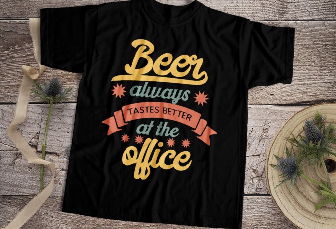 Beer Always Tastes Better At The Office T-shirt Design