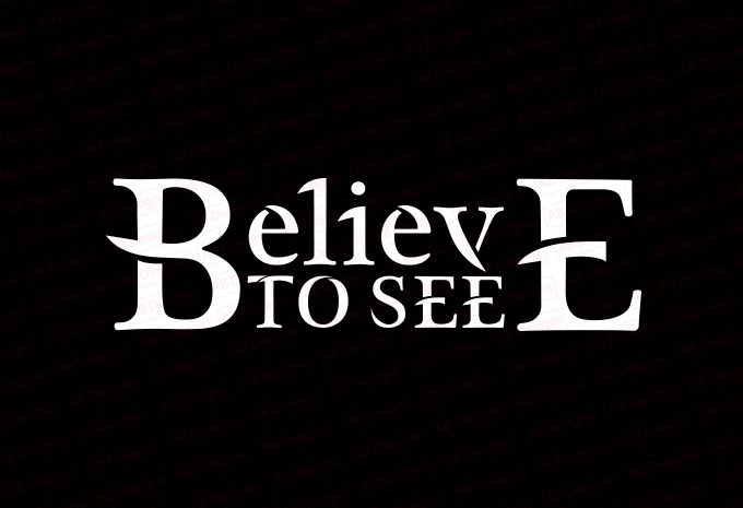Believe to see T-Shirt Design