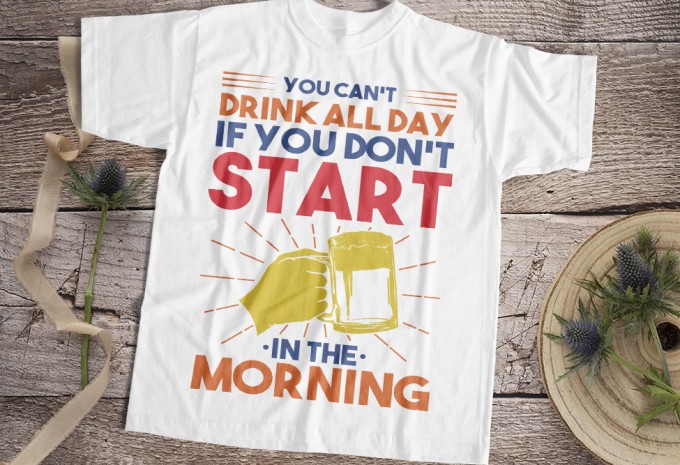 You Can't Drink All Day If You Don't Start In The Morning T-shirt Design