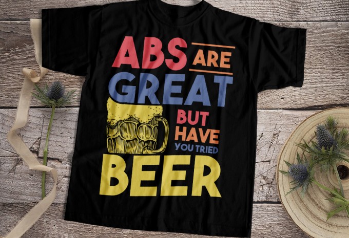 Abs Are Great But Have You Tried Beer T-shirt Design — PNG commercial use t-shirt design