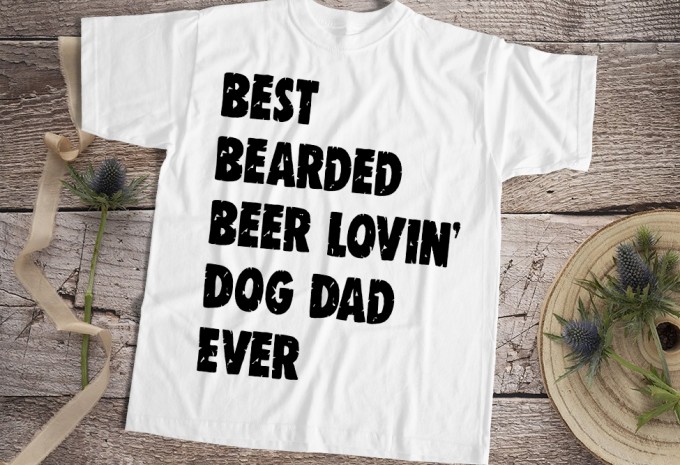 Best Bearded Beer Lovin Dog Dad Ever T-shirt Design