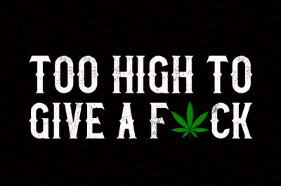 Too High To Give A Fuck T-shirt Design