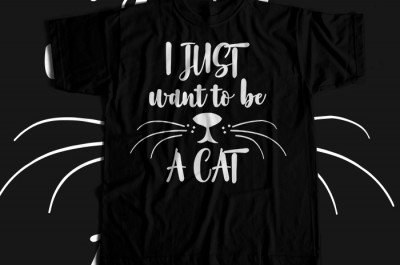 I Just Want To Be A Cat T-shirt Design