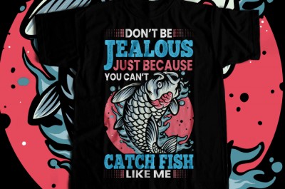 Don't jealous just because you cant catch fish like me T-shirt Design