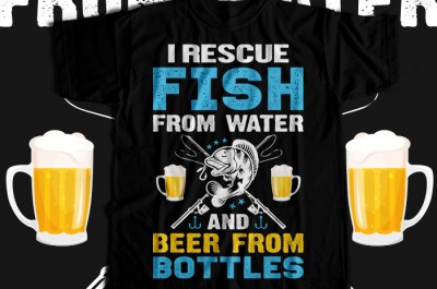 I rescue fish from water and beer from bottles T-shirt Design