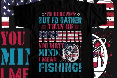 I'm here now but i'd rather then be fishing you dirty mind i mean fishing T-shirt Design