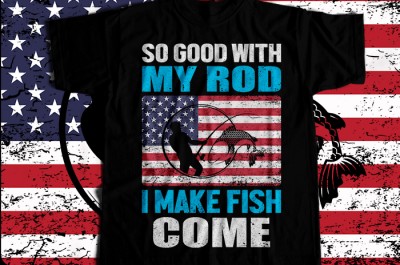 So good with my rod i make fish come T-shirt Design