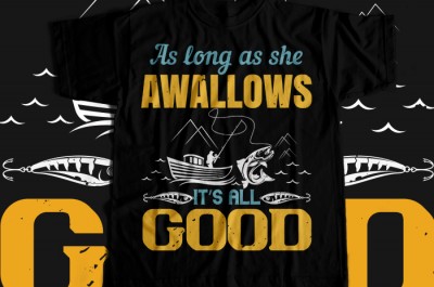 As long as she awallows it's all good T-shirt Design