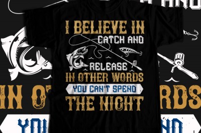 I BELIEVE IN CATCH AND RELEASE T-shirt Design