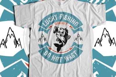 Lucky fishing shirt  do not wast T-shirt Design