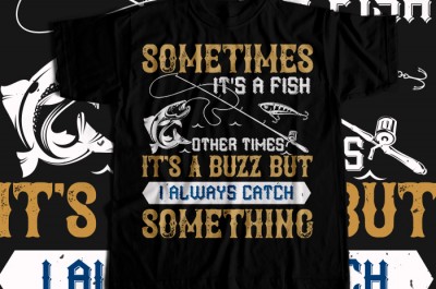 SOMETIMES its a fish other times T-shirt Design