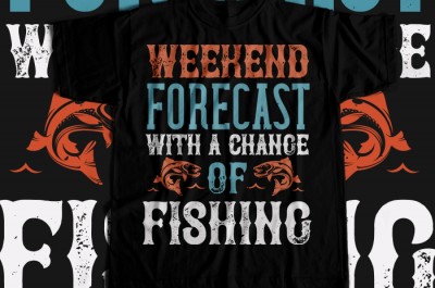 WEEKEND FORECAST WITH A CHANGE OF FISHING T-shirt Design