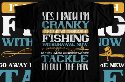 Yes I know i'm cranky i'm going trough fishing withdrawal now T-shirt Design