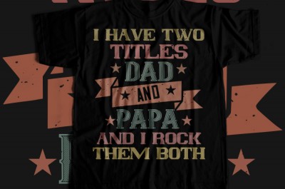 I have two titles dad and papa and i rock T-shirt Design