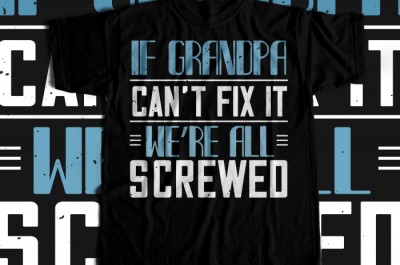 If grandpa can't fix it  T-shirt Design