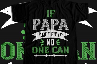 If papa can't fix it no one can T-shirt Design