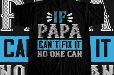 If papa can't fix it no one can T-shirt Design