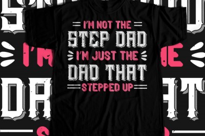 I'm not the step dad i'm just the dad  T-shirt Design
