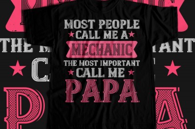 Most people call me a mecanic the most important call me papa T-shirt Design