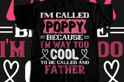 My called poppy because i'm way too cool to be called and father T-shirt Design
