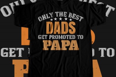 Only the best dads get promoted to papa T-shirt Design