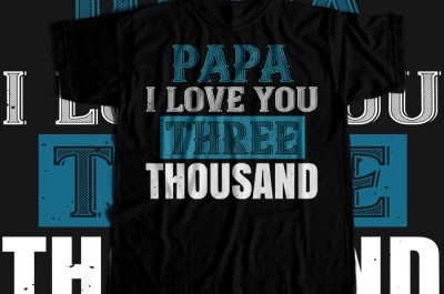 Papa i love you three thoushand T-shirt Design