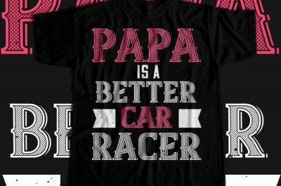 Papa is a better car racer T-shirt Design