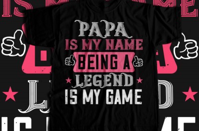 Papa is my name  being a legeng is my game T-shirt Design