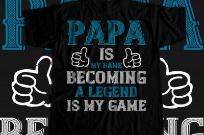Papa is my name becoming a legend is my game T-shirt Design