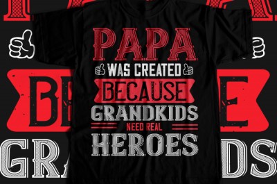 Papa was created because grandkids need real T-shirt Design