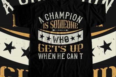 A champion is someone who gets up when he can't T-shirt Design