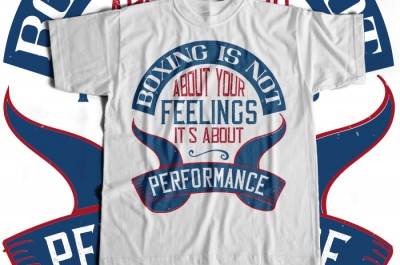 Boxing is not about your feelings. It's about performance T-shirt Design