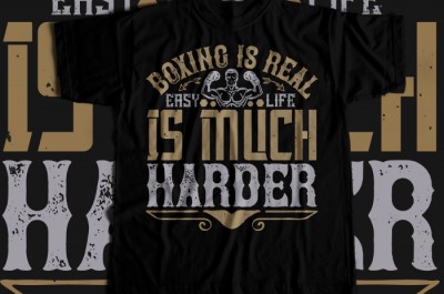 Boxing is real easy. Life is much harder T-shirt Design