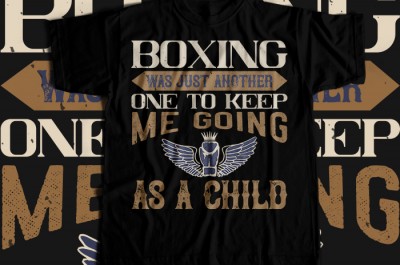 Boxing was just another one to keep me going as a child T-shirt Design