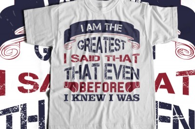 I am the greatest, I said that even before I knew I was T-shirt Design