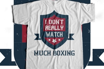 I don't really watch much boxing T-shirt Design