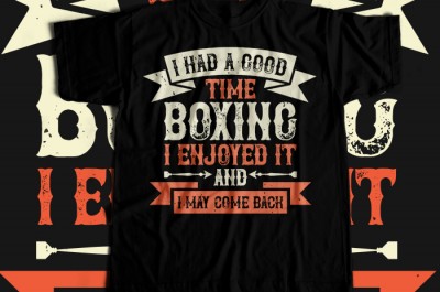 I had a good time boxing. I enjoyed it - and I may come back  T-shirt Design