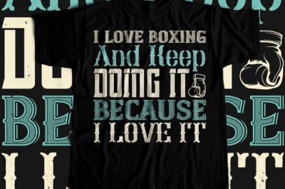I love boxing and keep doing it because I love it T-shirt Design