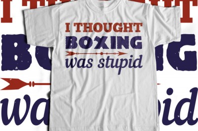 I thought boxing was stupid T-shirt Design
