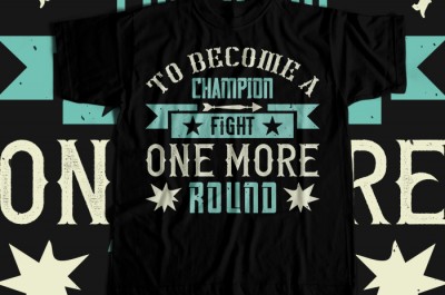 To become a champion, fight one more round T-shirt Design