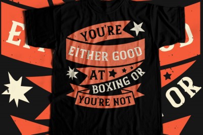 You're either good at boxing, or you're not T-shirt Design
