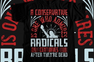 A conservative is one who admires radicals centuries after they're dead T-shirt Design