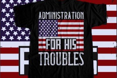 Administration for his troubles T-shirt Design